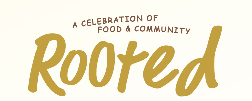 Rooted: A Celebration of Food & Community